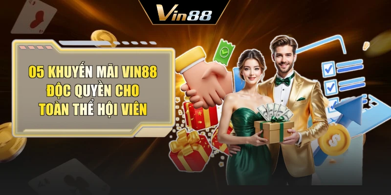 05 khuyến mãi Vin88 độc quyền cho toàn thể hội viên