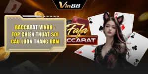 Baccarat Vin88 - Top Chiến Thuật Soi Cầu Luôn Thắng Đậm