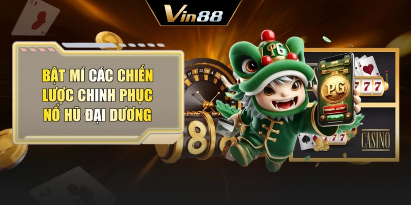 Bật mí các chiến lược chinh phục nổ hũ đại dương