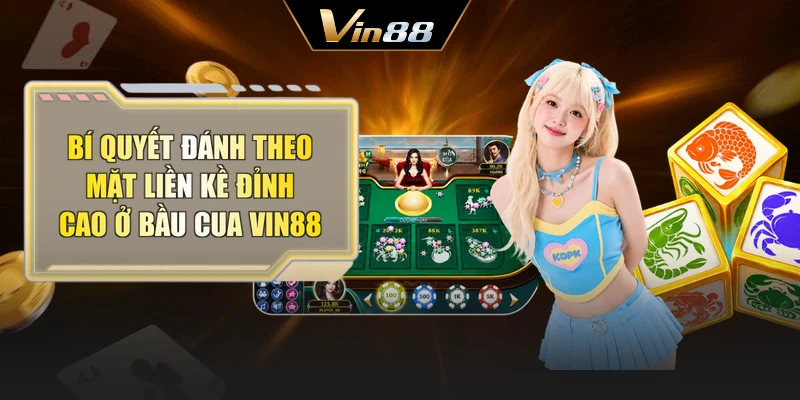 Bí quyết đánh theo mặt liền kề đỉnh cao ở bầu cua Vin88