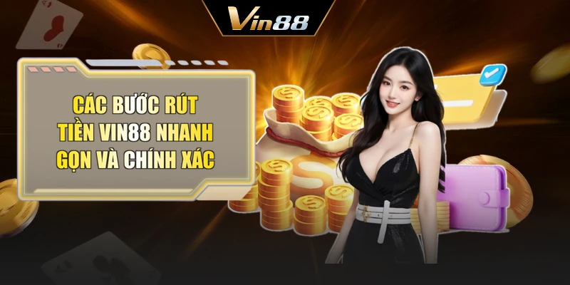 Các bước rút tiền Vin88 nhanh gọn và chính xác