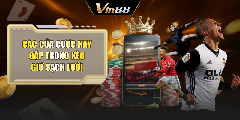 Các cửa cược hay gặp trong kèo giữ sạch lưới