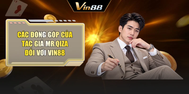 Các đóng góp của tác giả Mr.Qiza đối với Vin88