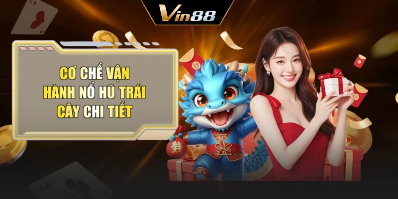 Cơ chế vận hành nổ hũ trái cây chi tiết