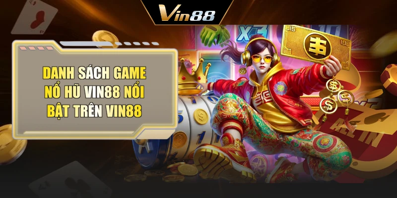 Danh sách game nổ hũ Vin88 nổi bật trên Vin88