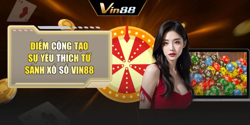 Điểm cộng tạo sự yêu thích từ sảnh xổ số Vin88