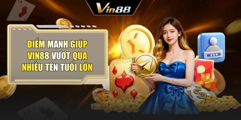 Điểm mạnh giúp Vin88 vượt qua nhiều tên tuổi lớn