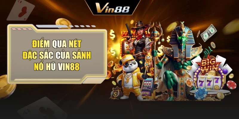 Điểm qua nét đặc sắc của sảnh nổ hũ Vin88