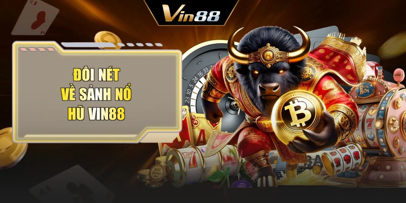 Đôi nét về sảnh nổ hũ Vin88