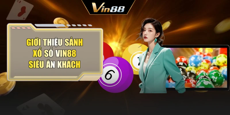Giới thiệu sảnh xổ số Vin88 siêu ăn khách