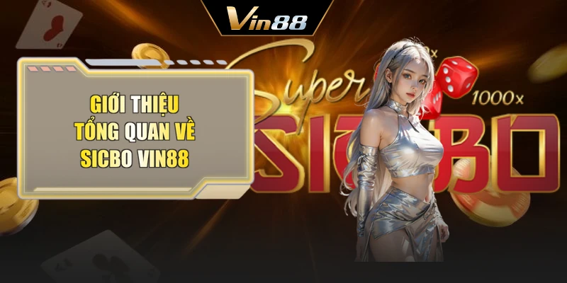 Giới thiệu tổng quan về Sicbo Vin88