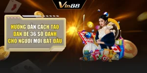 Hướng Dẫn Cách Tạo Dàn Đề 36 Số Dành Cho Người Mới Bắt Đầu