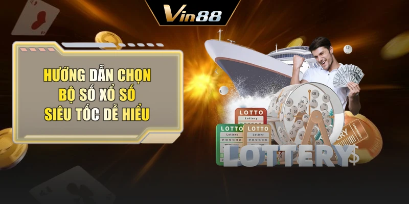 Hướng dẫn chọn bộ số xổ số siêu tốc dễ hiểu