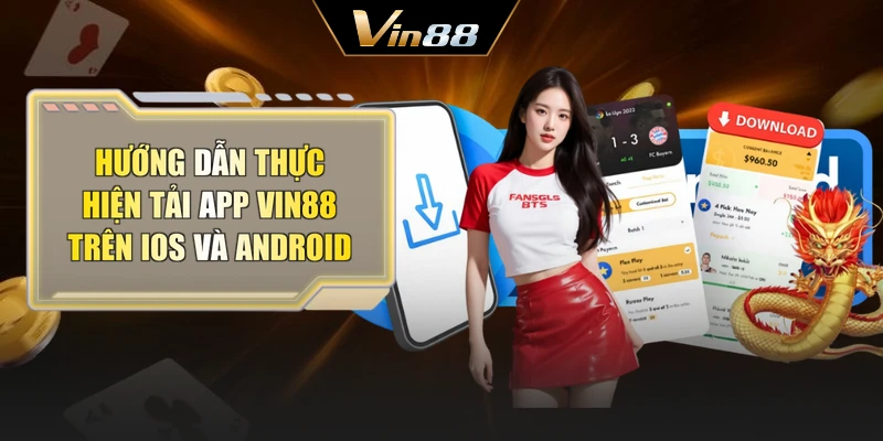 Hướng dẫn thực hiện tải app Vin88 trên iOS và Android