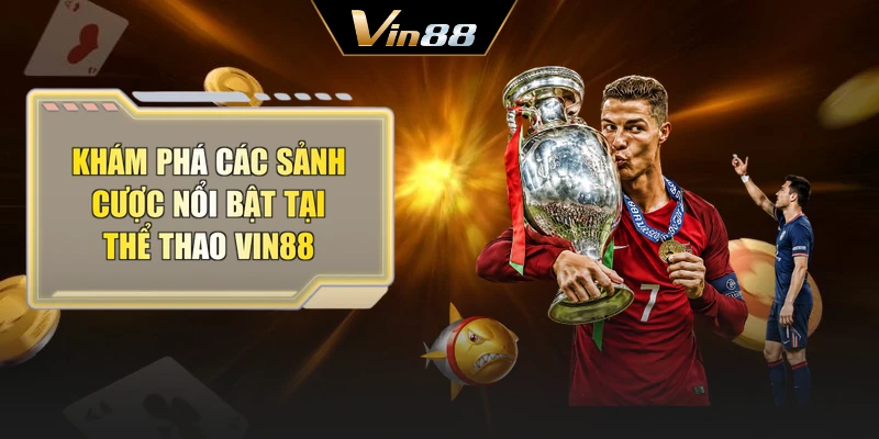 Khám phá các sảnh cược nổi bật tại thể thao Vin88
