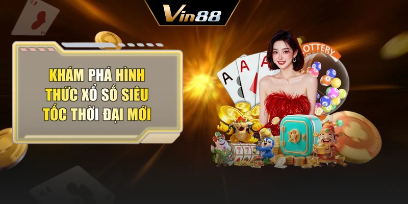 Khám phá hình thức xổ số siêu tốc thời đại mới