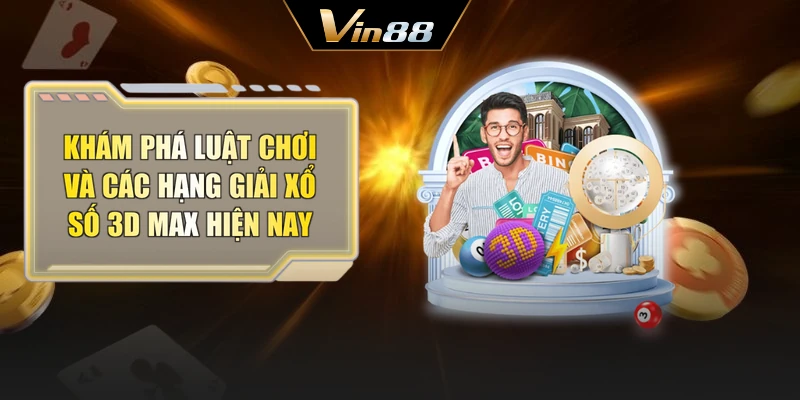 Khám phá luật chơi và các hạng giải xổ số 3D Max hiện nay
