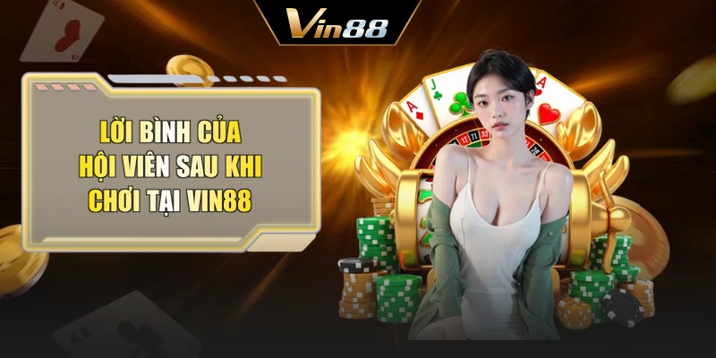 Lời bình của hội viên sau khi chơi tại Vin88