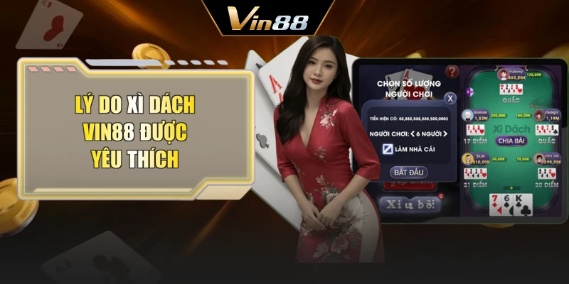 Lý do Xì dách Vin88 được yêu thích