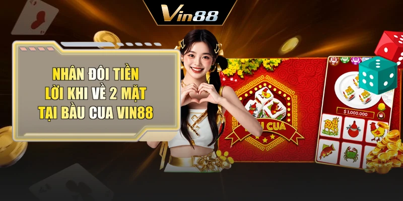 Nhân đôi tiền lời khi về 2 mặt tại bầu cua Vin88