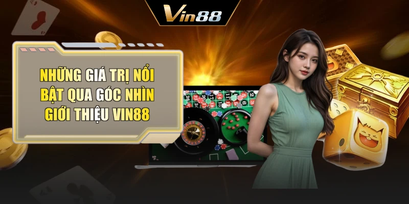 Những giá trị nổi bật qua góc nhìn giới thiệu Vin88