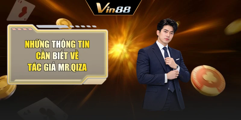 Những thông tin cần biết về tác giả Mr.Qiza