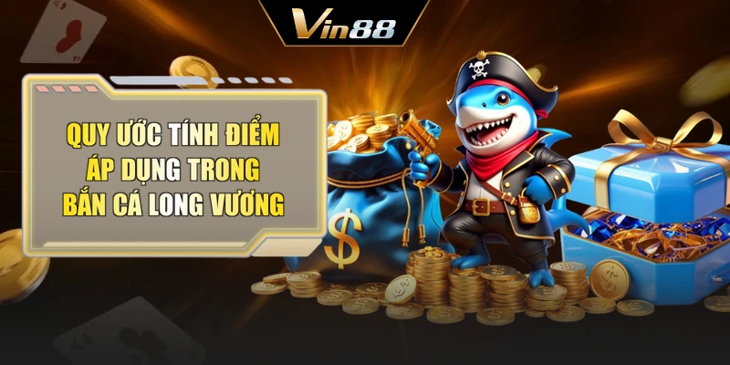 Quy ước tính điểm áp dụng trong bắn cá long vương