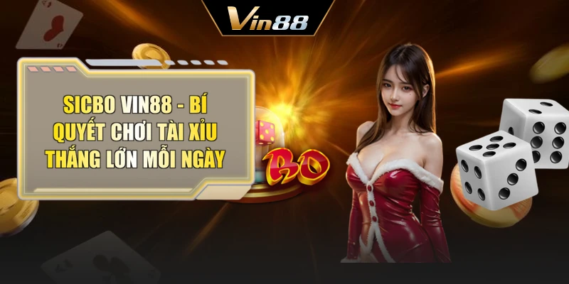 Sicbo Vin88 - Bí Quyết Chơi Tài Xỉu Thắng Lớn Mỗi Ngày
