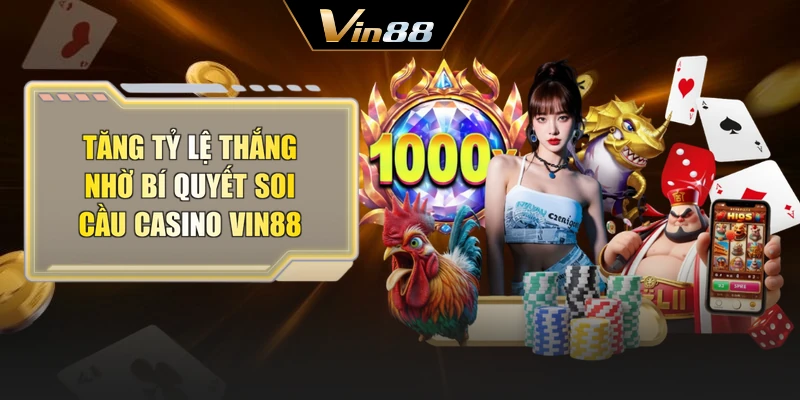 Tăng tỷ lệ thắng nhờ bí quyết soi cầu Casino Vin88