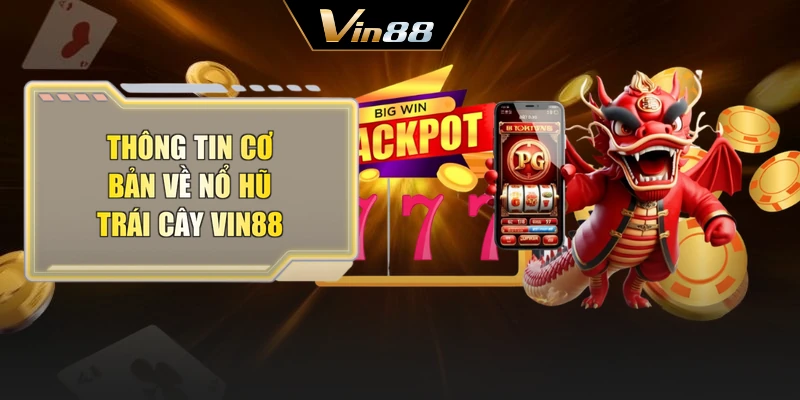 Thông tin cơ bản về nổ hũ trái cây Vin88