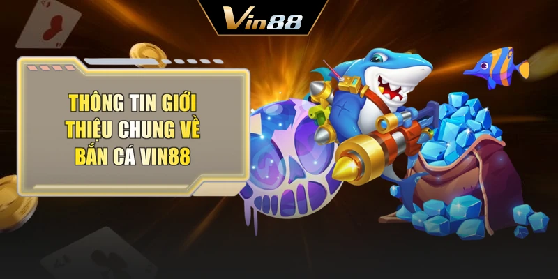 Thông tin giới thiệu chung về bắn cá Vin88