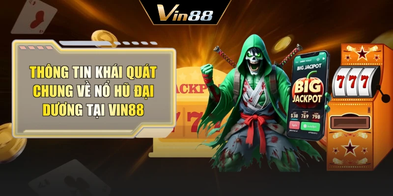 Thông tin khái quát chung về nổ hũ đại dương tại Vin88
