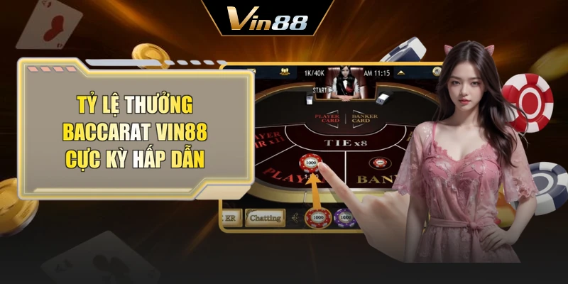 Tỷ lệ thưởng Baccarat Vin88 cực kỳ hấp dẫn