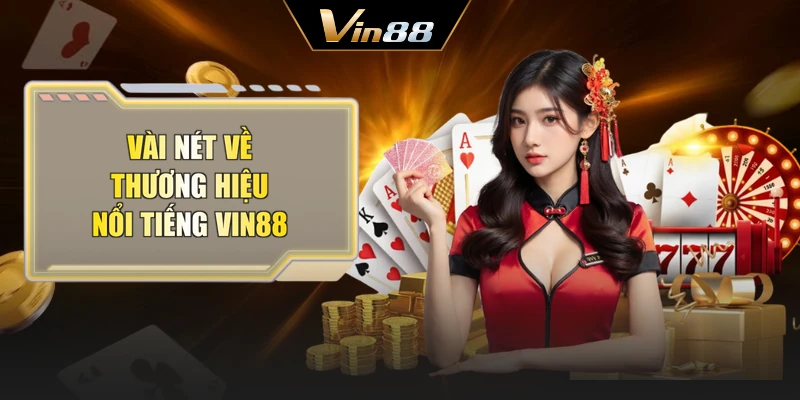 Vài nét về thương hiệu nổi tiếng Vin88