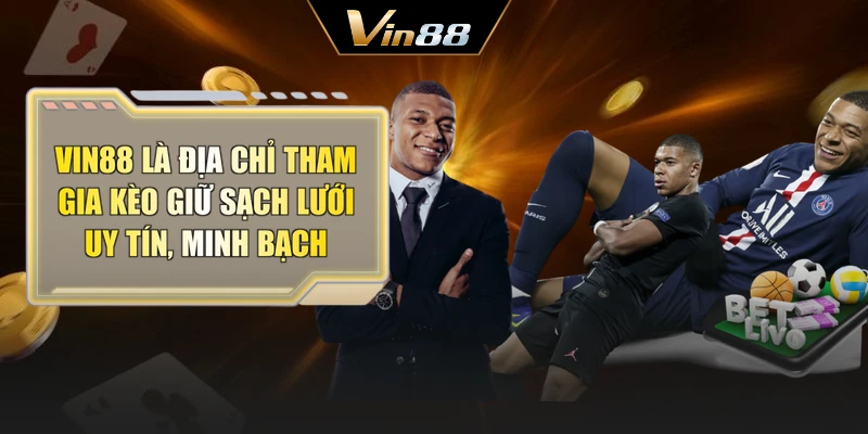 Vin88 là địa chỉ tham gia kèo giữ sạch lưới uy tín, minh bạch